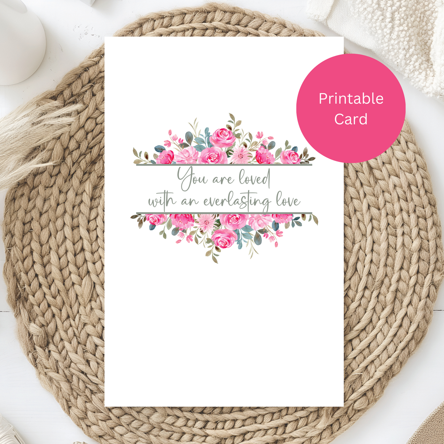 Printable Floral Encouragement Card – “You Are Loved with an Everlasting Love” – Digital Download for Birthdays, Comfort, Faith & Inspiration